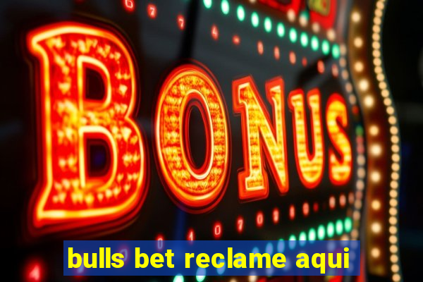 bulls bet reclame aqui